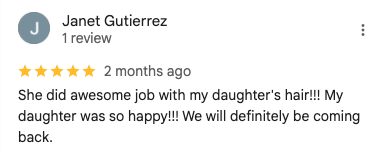 Screenshot of a 5-star Google review by Janet Gutierrez: 'She did awesome job with my daughter's hair!!! My daughter was so happy!!! We will definitely be coming back.